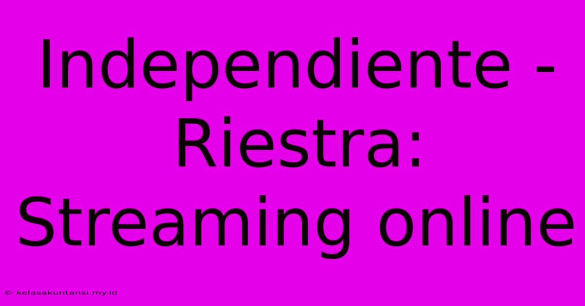 Independiente - Riestra: Streaming Online