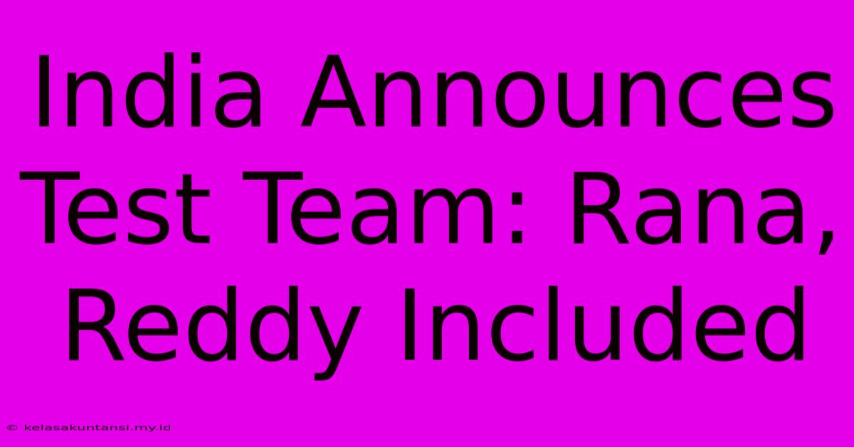 India Announces Test Team: Rana, Reddy Included