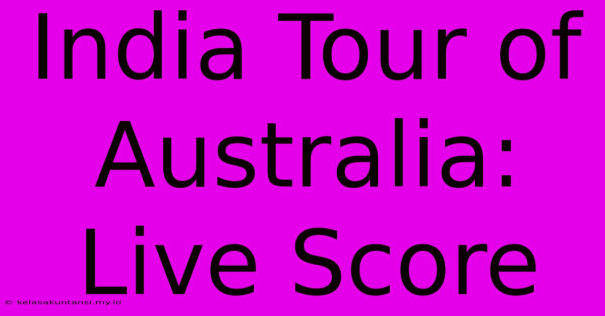 India Tour Of Australia: Live Score