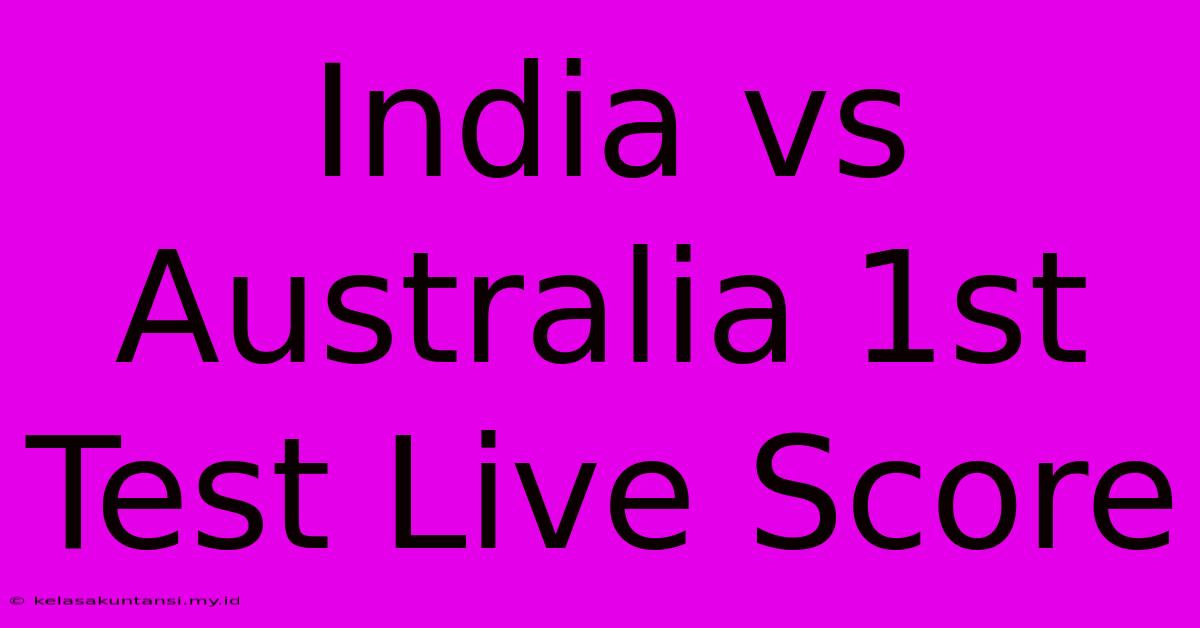 India Vs Australia 1st Test Live Score