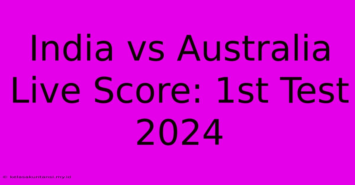 India Vs Australia Live Score: 1st Test 2024