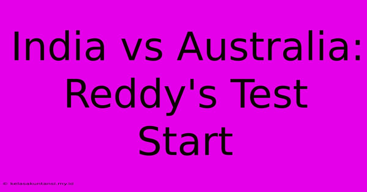 India Vs Australia: Reddy's Test Start