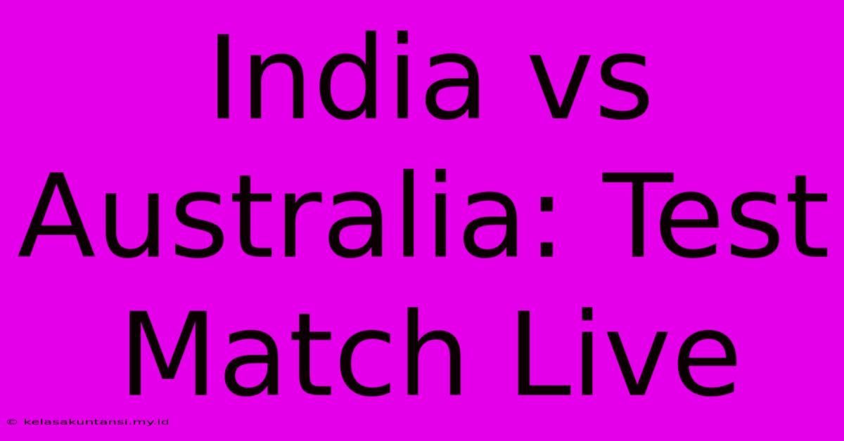 India Vs Australia: Test Match Live