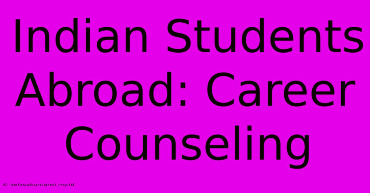 Indian Students Abroad: Career Counseling