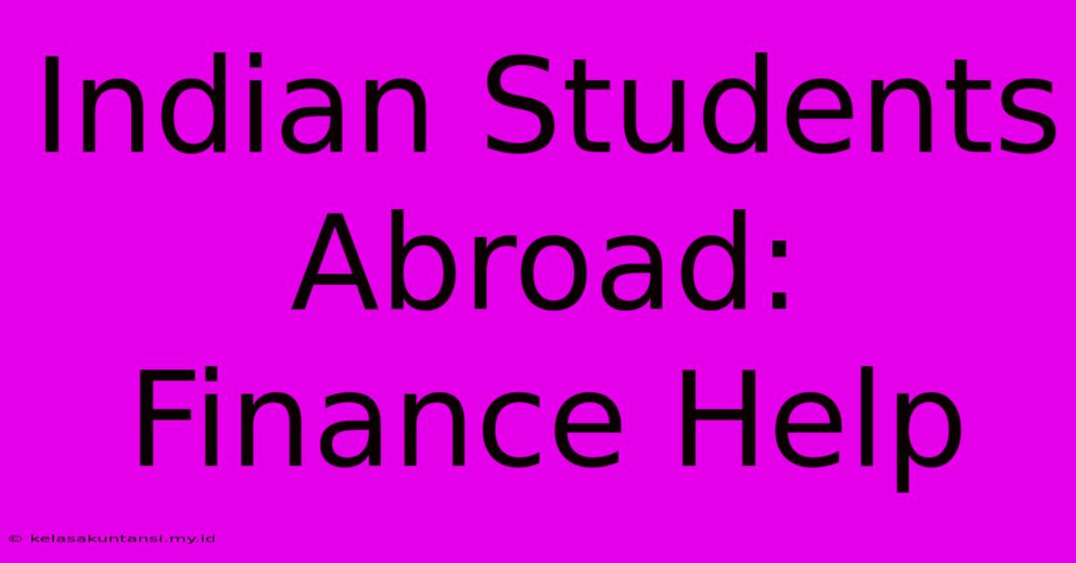 Indian Students Abroad: Finance Help