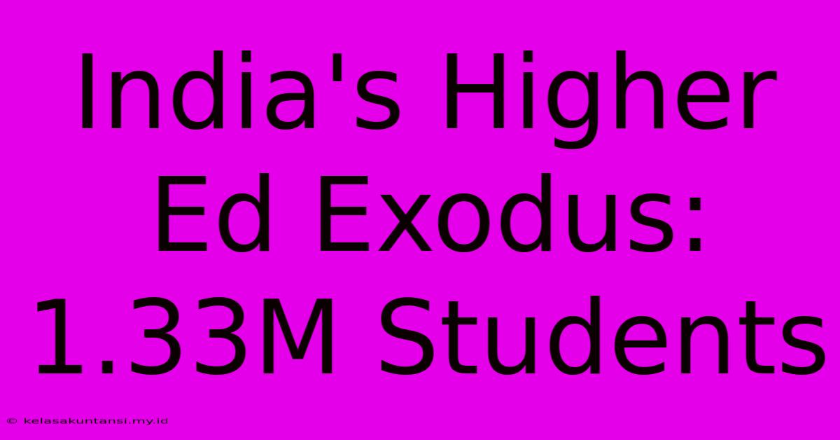 India's Higher Ed Exodus: 1.33M Students