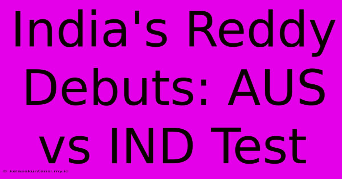 India's Reddy Debuts: AUS Vs IND Test