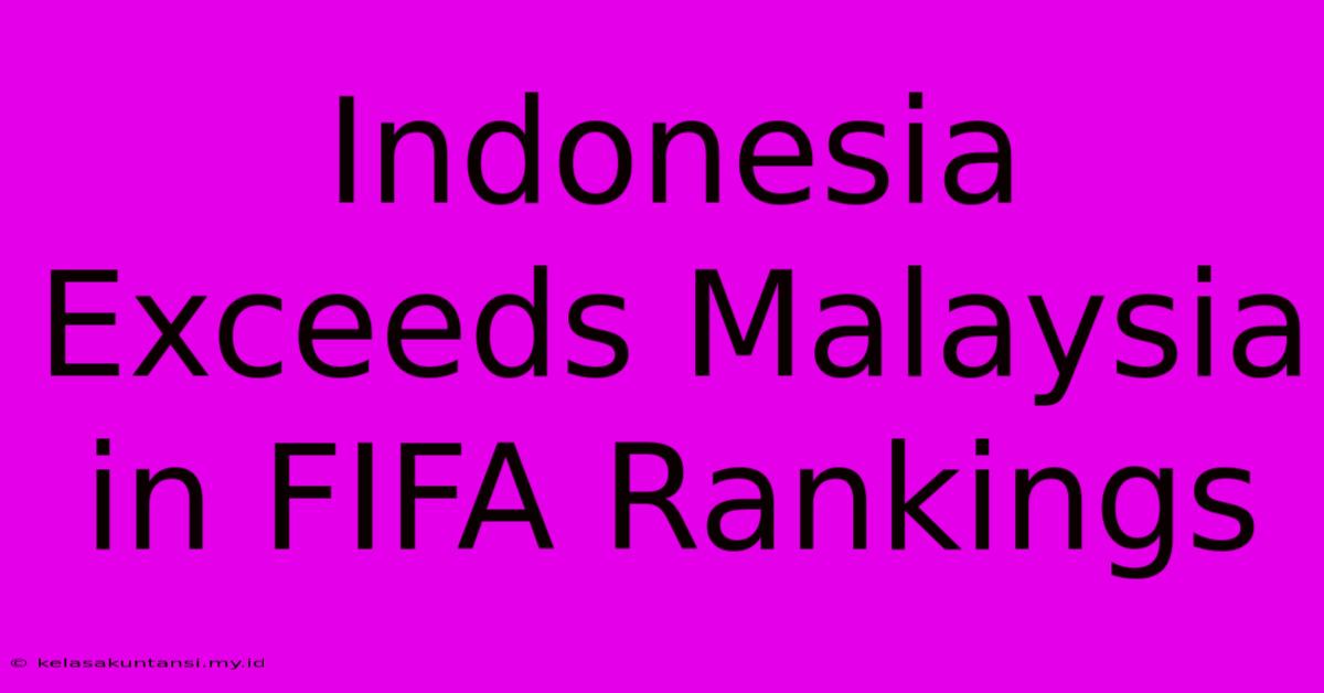 Indonesia Exceeds Malaysia In FIFA Rankings