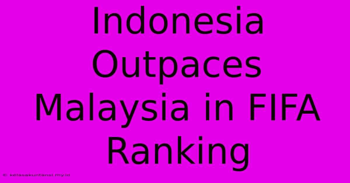 Indonesia Outpaces Malaysia In FIFA Ranking