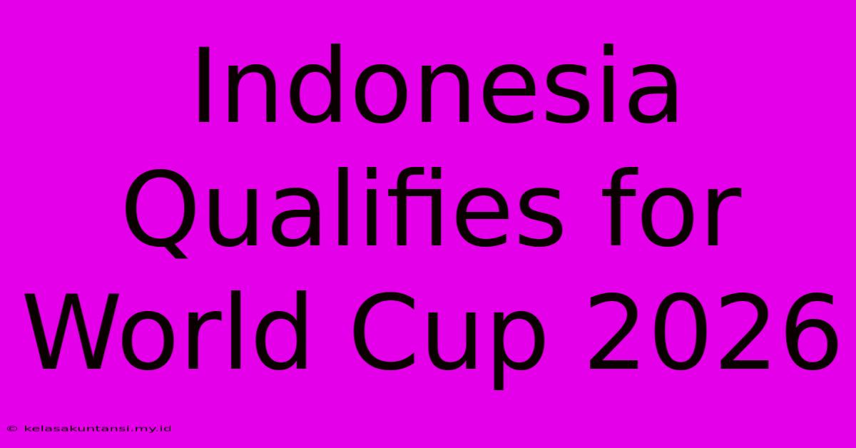 Indonesia Qualifies For World Cup 2026