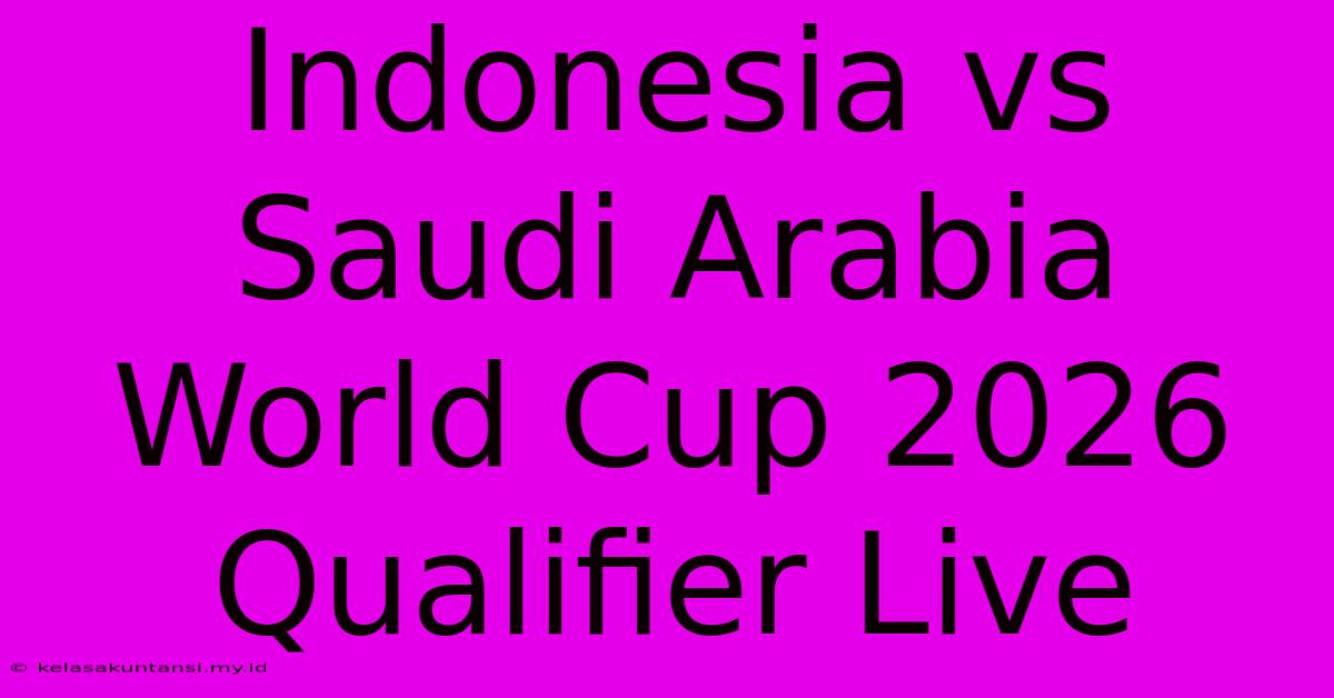 Indonesia Vs Saudi Arabia World Cup 2026 Qualifier Live