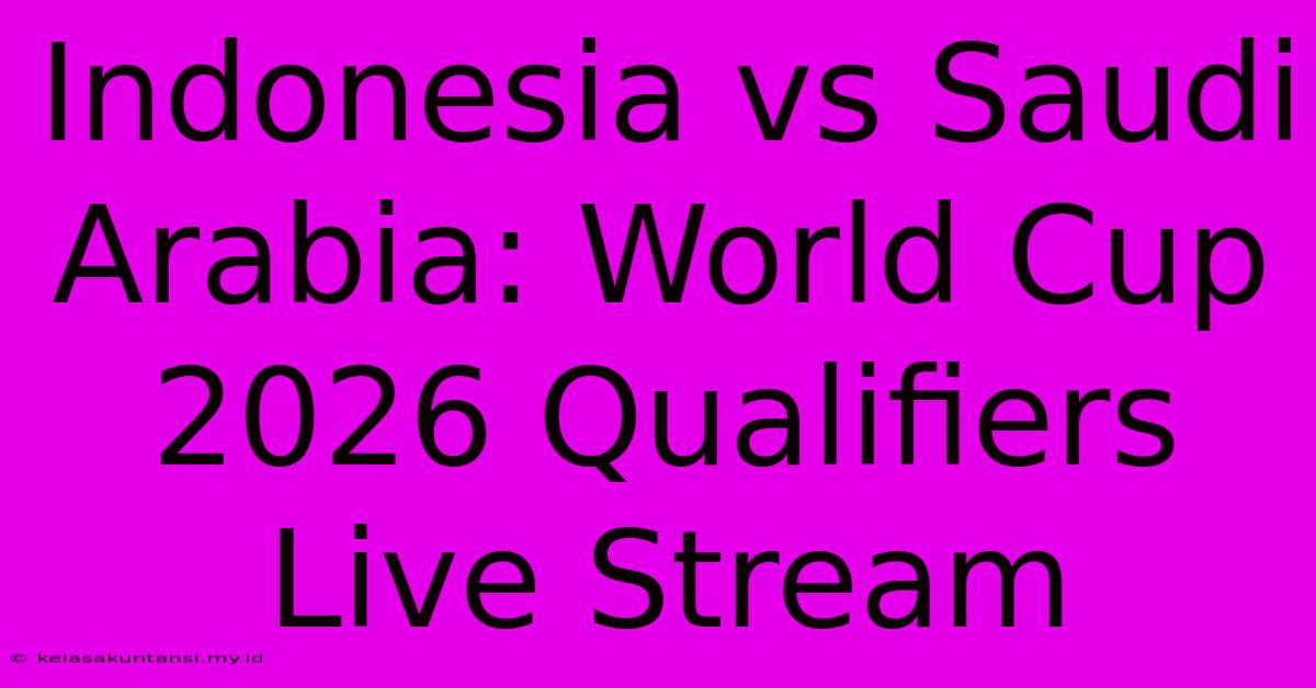 Indonesia Vs Saudi Arabia: World Cup 2026 Qualifiers Live Stream