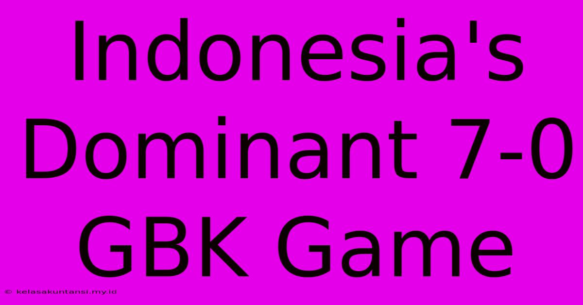 Indonesia's Dominant 7-0 GBK Game