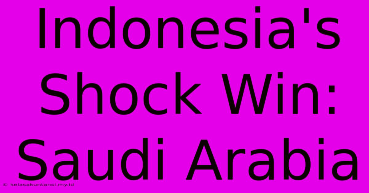 Indonesia's Shock Win: Saudi Arabia