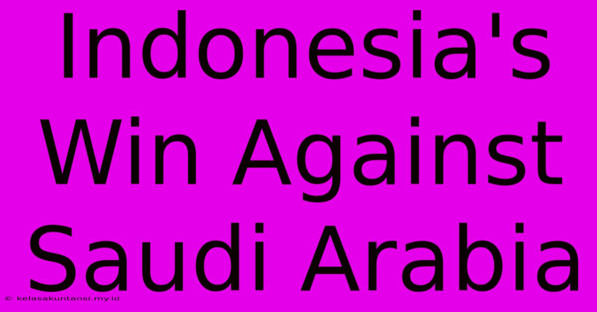 Indonesia's Win Against Saudi Arabia