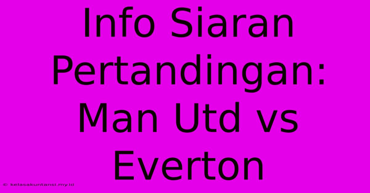 Info Siaran Pertandingan: Man Utd Vs Everton