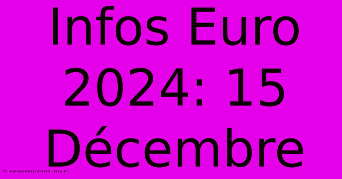 Infos Euro 2024: 15 Décembre