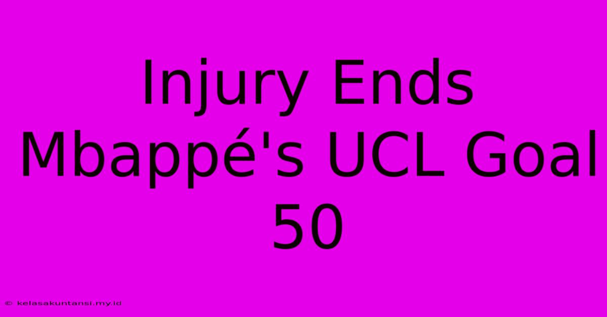 Injury Ends Mbappé's UCL Goal 50