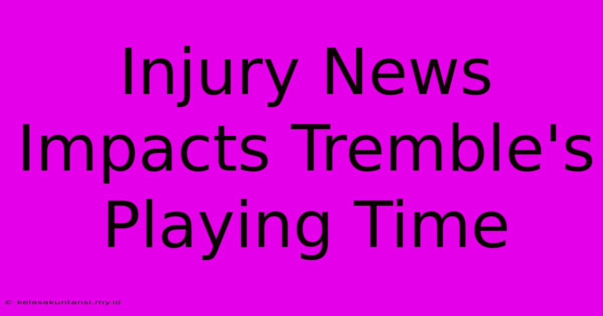 Injury News Impacts Tremble's Playing Time