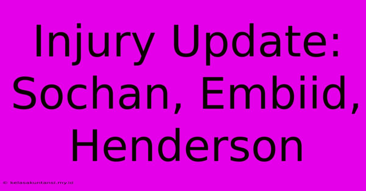 Injury Update: Sochan, Embiid, Henderson