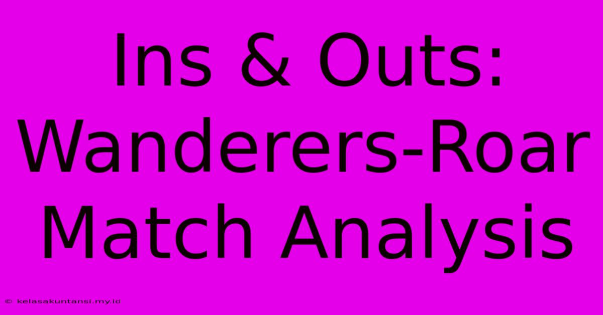 Ins & Outs: Wanderers-Roar Match Analysis