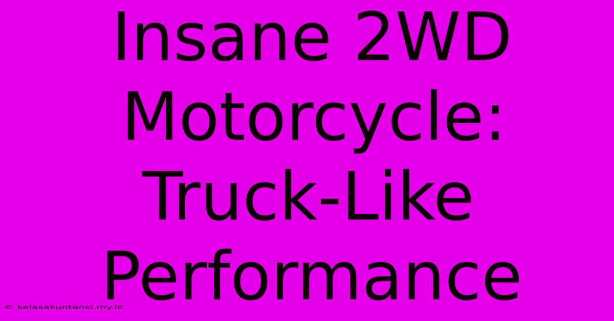 Insane 2WD Motorcycle:  Truck-Like Performance