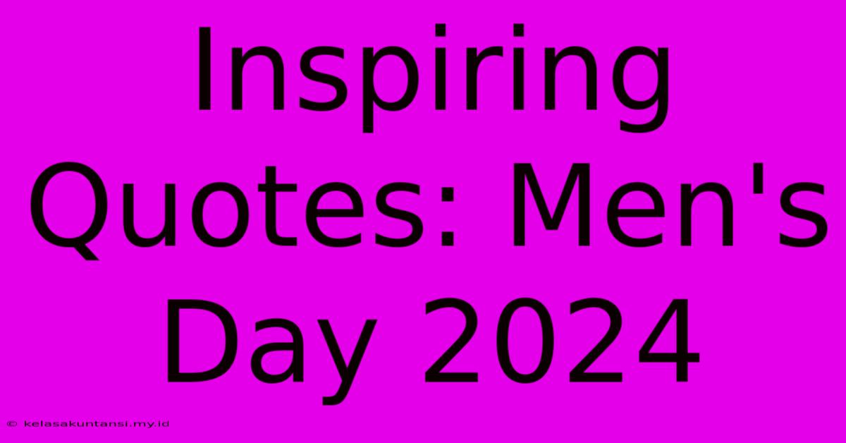 Inspiring Quotes: Men's Day 2024