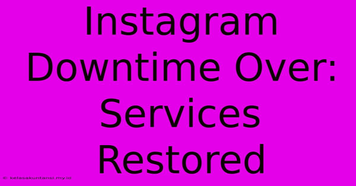 Instagram Downtime Over: Services Restored