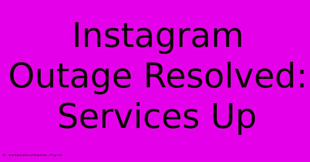 Instagram Outage Resolved: Services Up