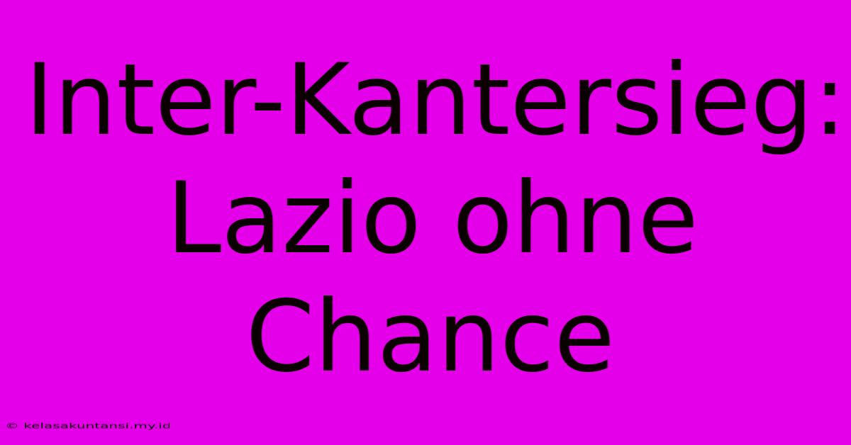 Inter-Kantersieg: Lazio Ohne Chance