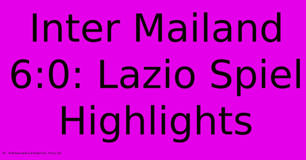 Inter Mailand 6:0: Lazio Spiel Highlights