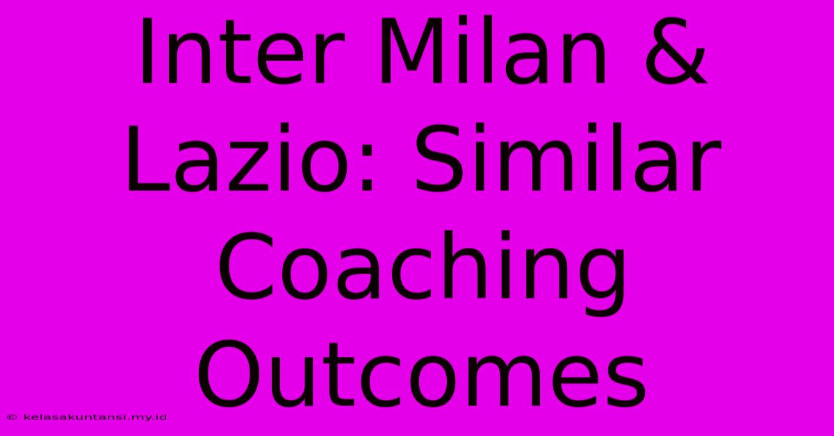 Inter Milan & Lazio: Similar Coaching Outcomes