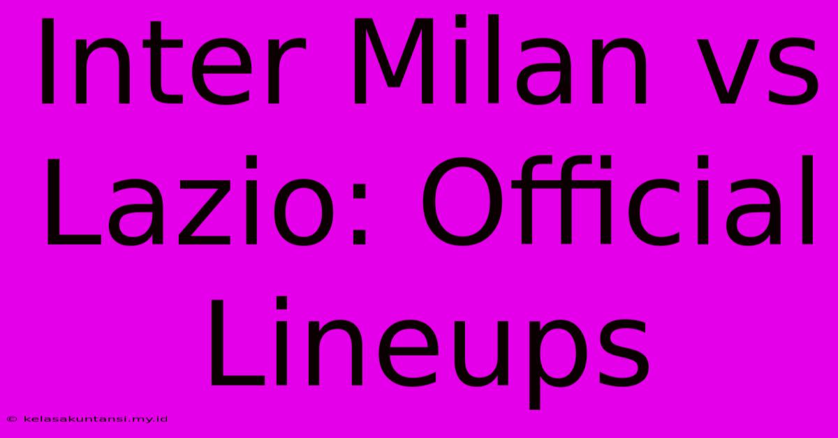 Inter Milan Vs Lazio: Official Lineups