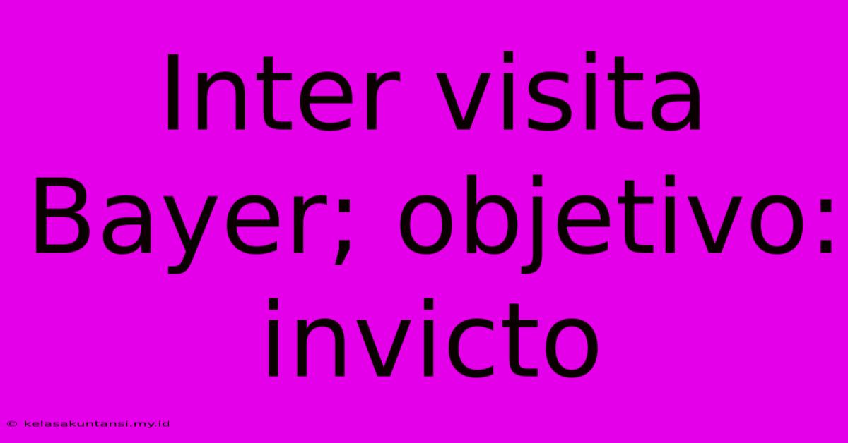 Inter Visita Bayer; Objetivo: Invicto