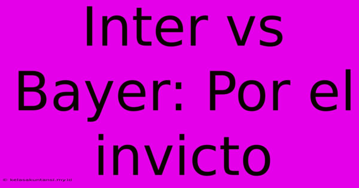 Inter Vs Bayer: Por El Invicto