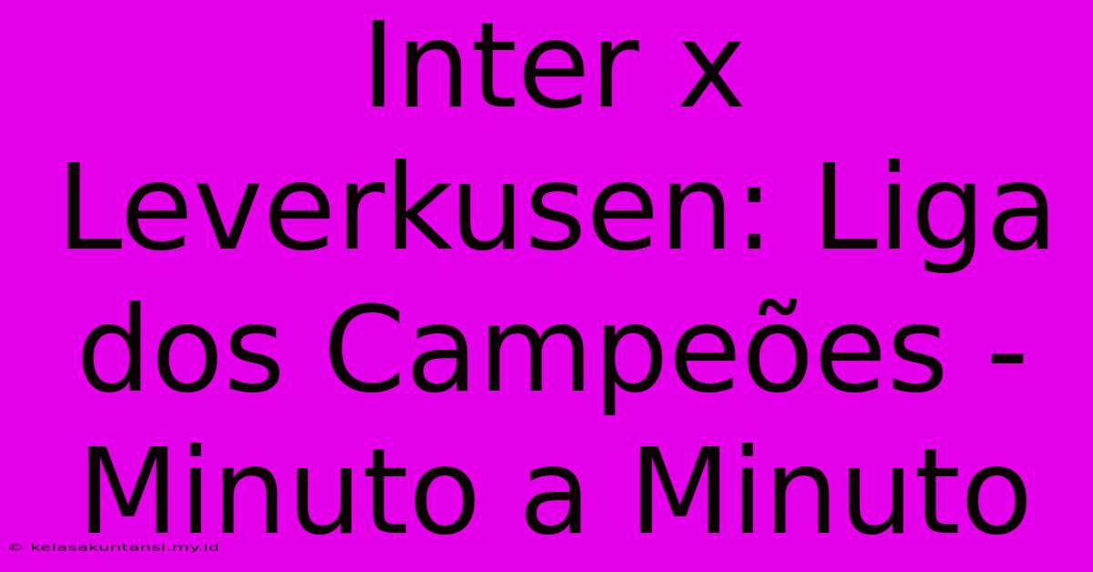 Inter X Leverkusen: Liga Dos Campeões - Minuto A Minuto