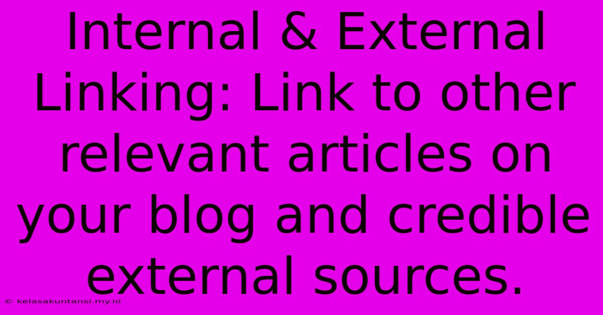 Internal & External Linking: Link To Other Relevant Articles On Your Blog And Credible External Sources.