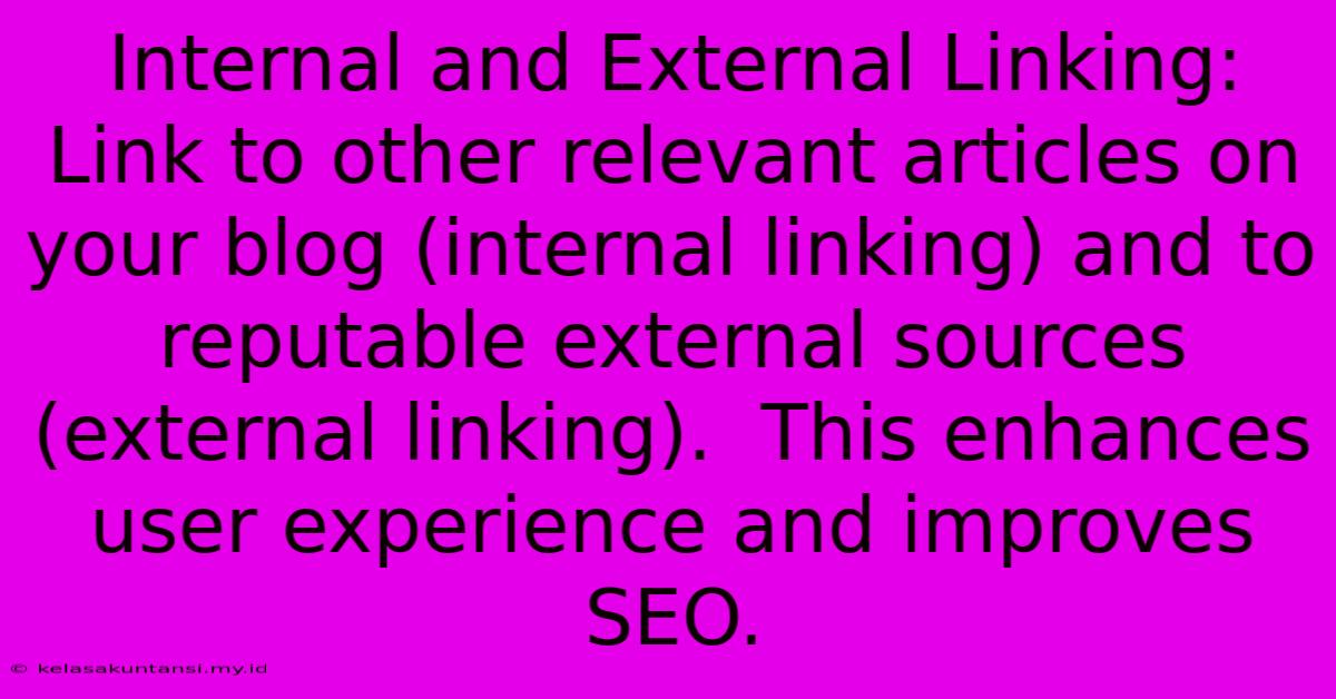 Internal And External Linking:  Link To Other Relevant Articles On Your Blog (internal Linking) And To Reputable External Sources (external Linking).  This Enhances User Experience And Improves SEO.