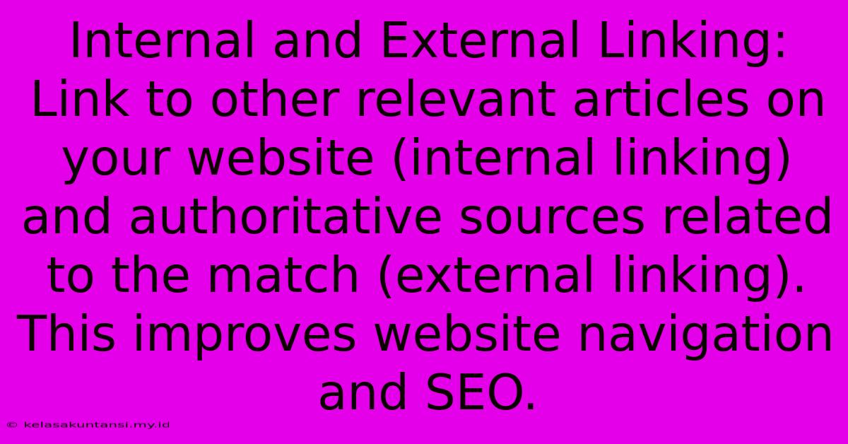 Internal And External Linking: Link To Other Relevant Articles On Your Website (internal Linking) And Authoritative Sources Related To The Match (external Linking). This Improves Website Navigation And SEO.