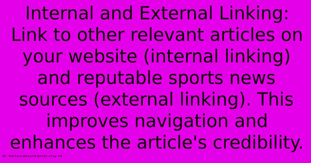 Internal And External Linking:  Link To Other Relevant Articles On Your Website (internal Linking) And Reputable Sports News Sources (external Linking). This Improves Navigation And Enhances The Article's Credibility.