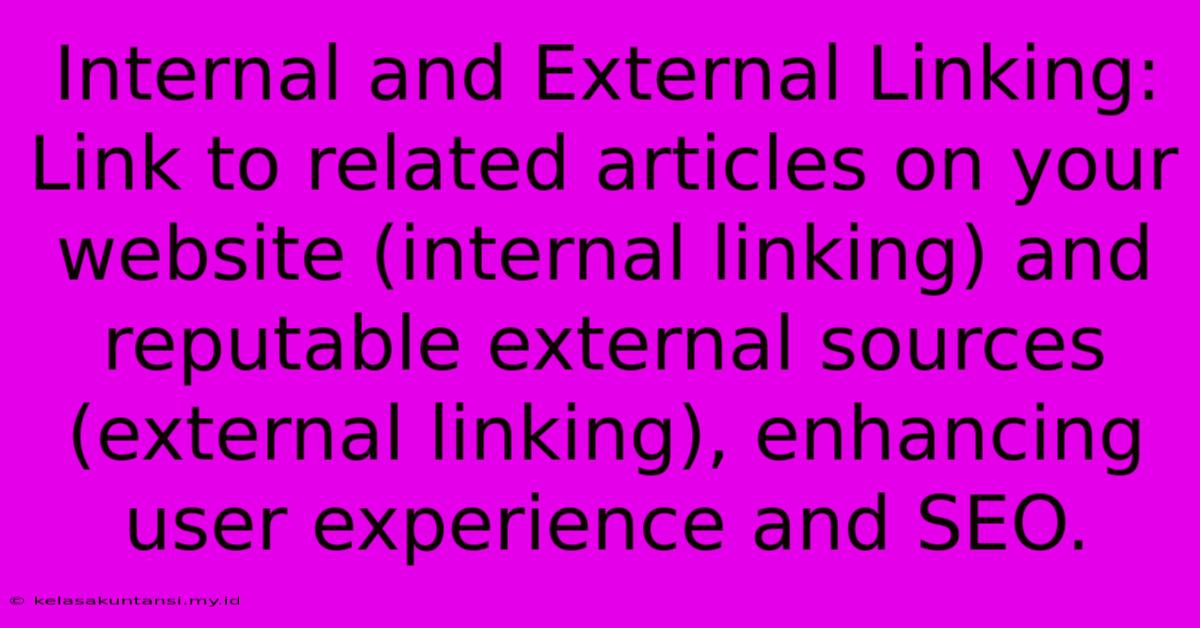 Internal And External Linking: Link To Related Articles On Your Website (internal Linking) And Reputable External Sources (external Linking), Enhancing User Experience And SEO.