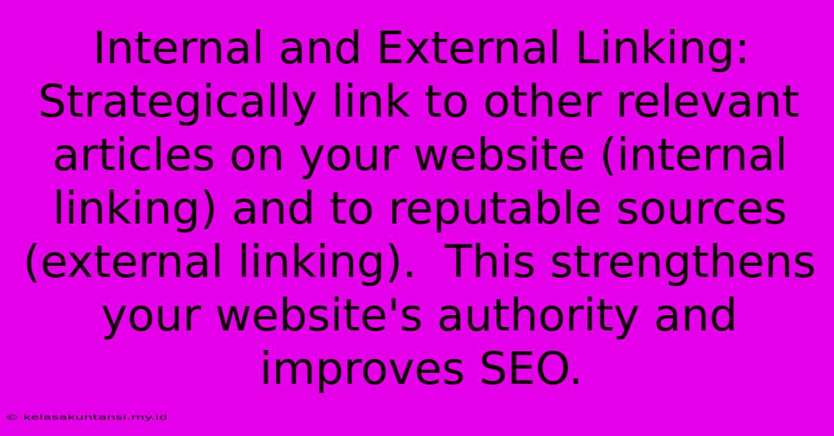 Internal And External Linking: Strategically Link To Other Relevant Articles On Your Website (internal Linking) And To Reputable Sources (external Linking).  This Strengthens Your Website's Authority And Improves SEO.