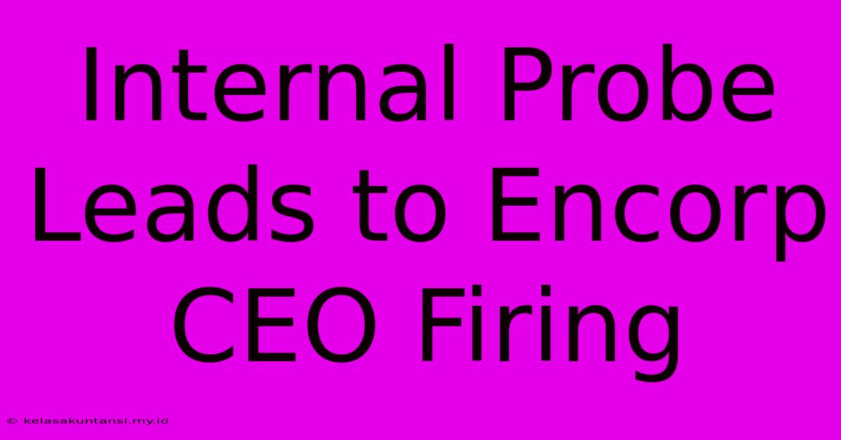 Internal Probe Leads To Encorp CEO Firing