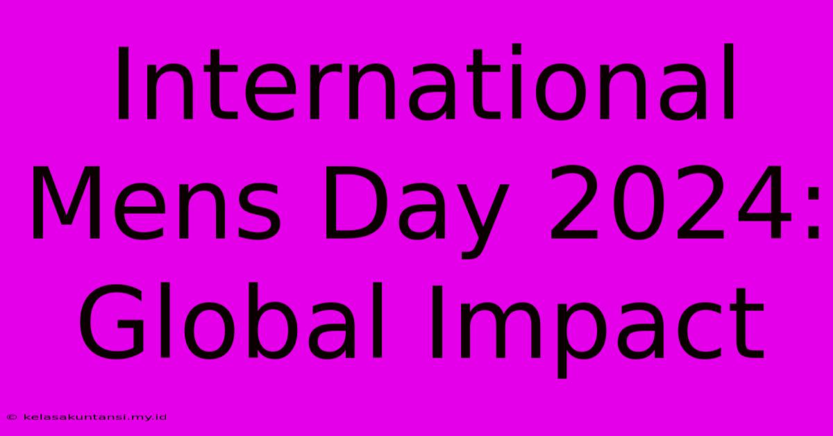 International Mens Day 2024:  Global Impact