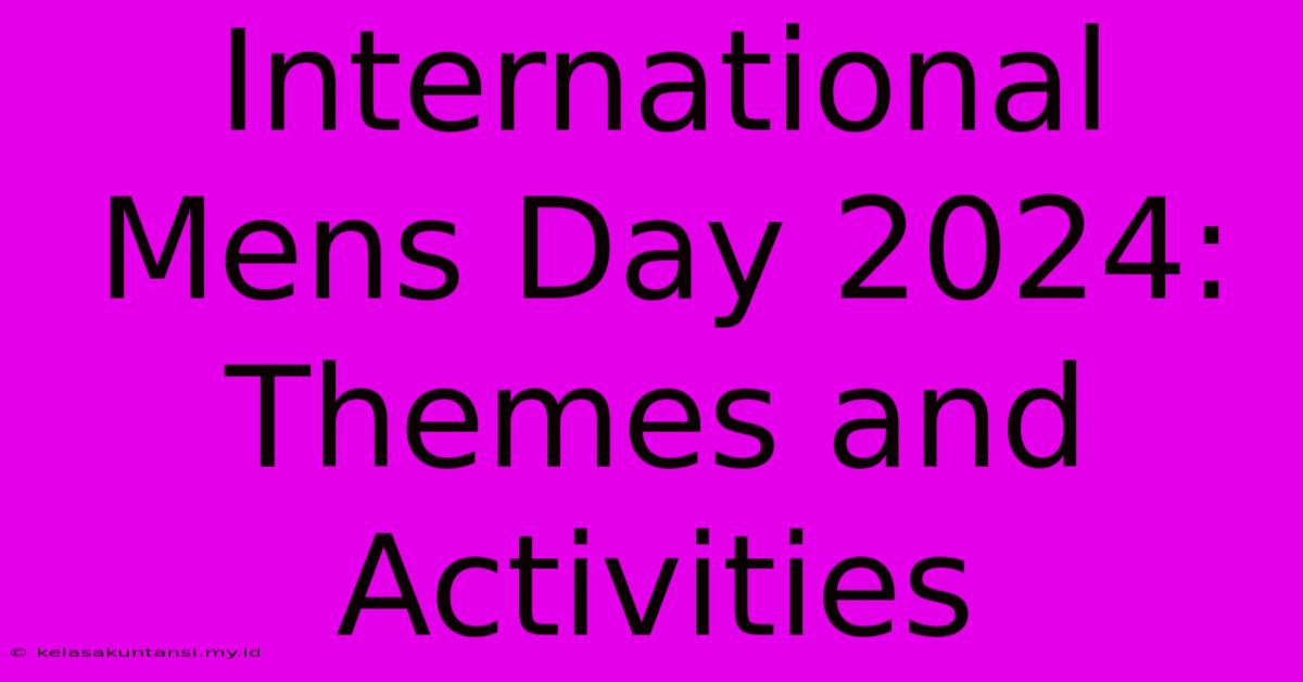 International Mens Day 2024: Themes And Activities