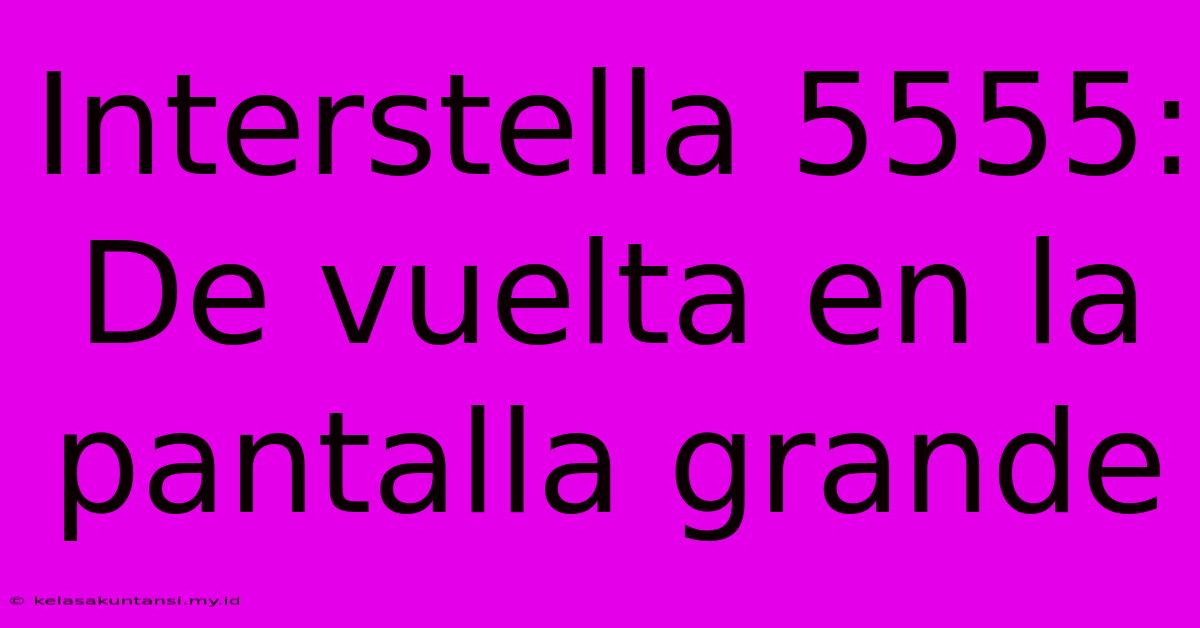 Interstella 5555: De Vuelta En La Pantalla Grande