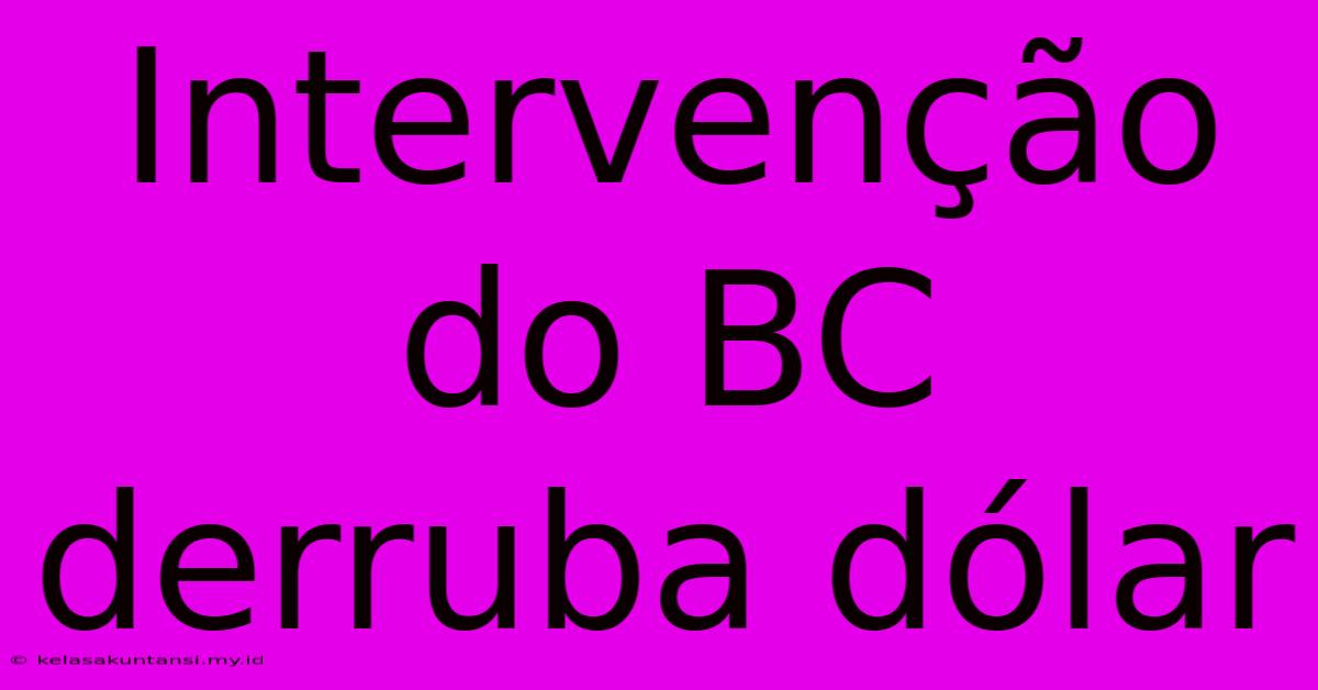 Intervenção Do BC Derruba Dólar