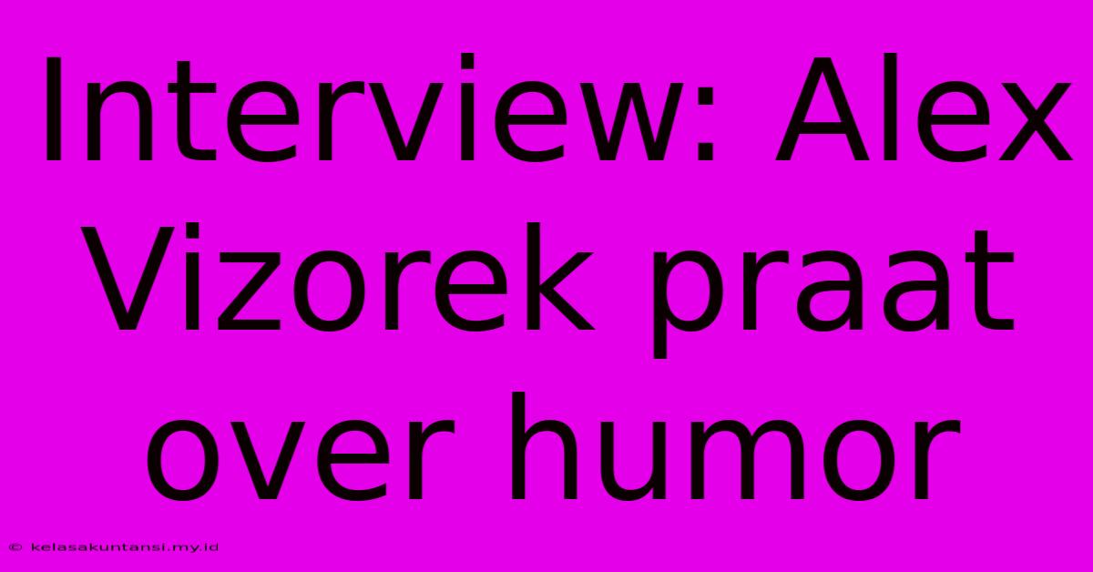 Interview: Alex Vizorek Praat Over Humor