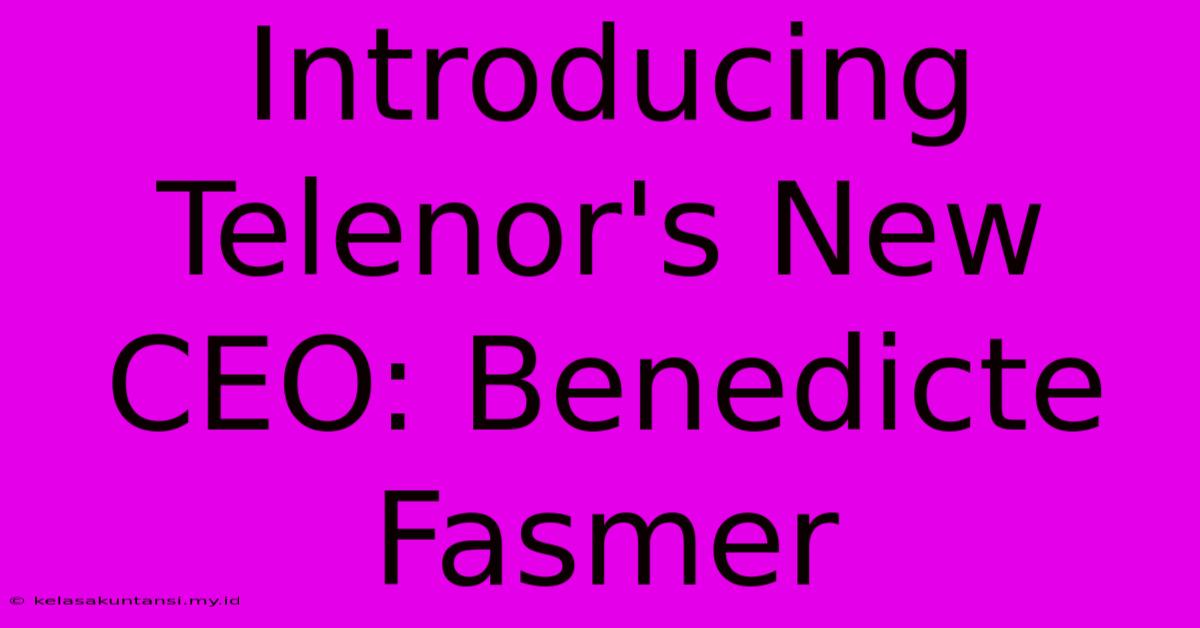 Introducing Telenor's New CEO: Benedicte Fasmer