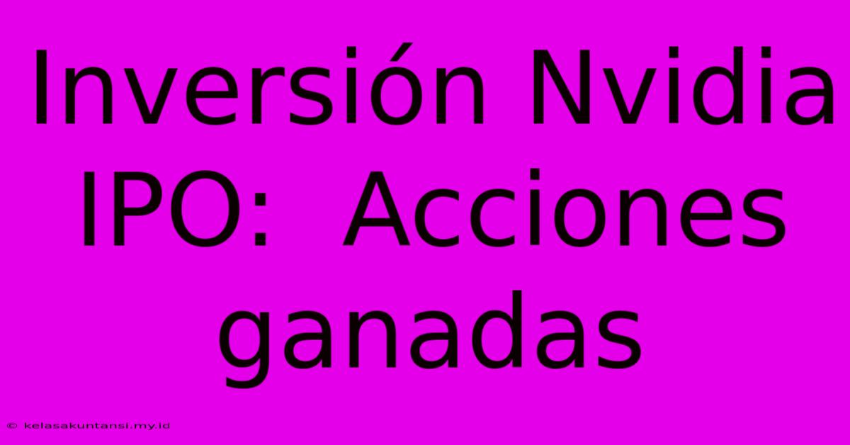 Inversión Nvidia IPO:  Acciones Ganadas